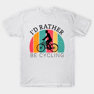 I'd rather be cycling,  cycling dad, bicycling lovers, cyclist boy, bicycle gifts T-Shirt